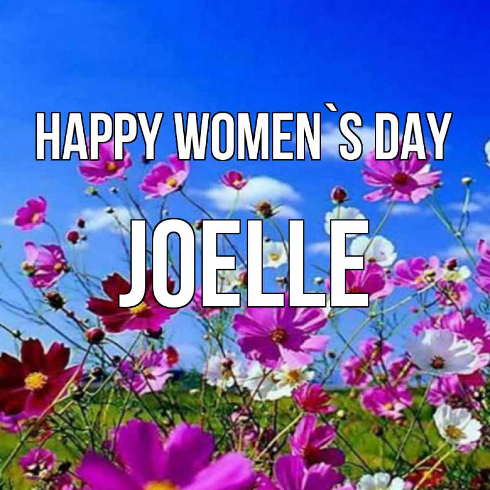 Greetings card с именем, Joelle happy women`s day цветы Greetings with text for free download 